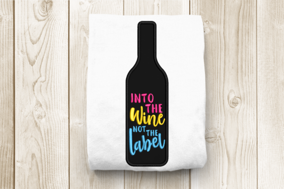 Into the Wine Not the Label Applique
